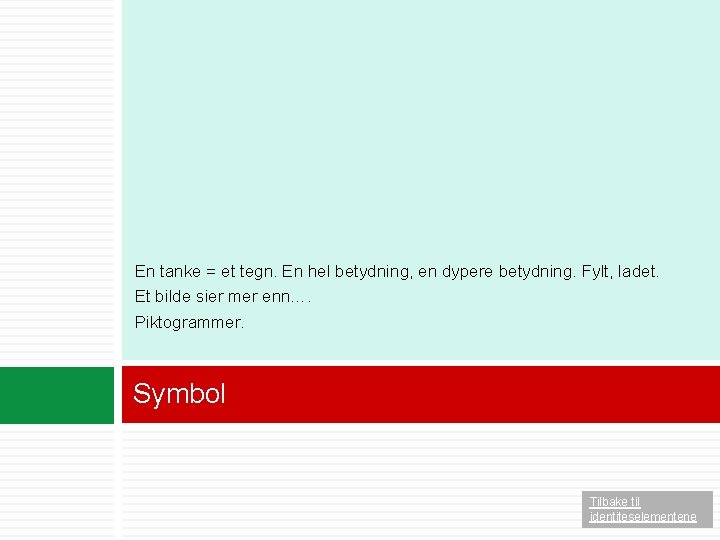 En tanke = et tegn. En hel betydning, en dypere betydning. Fylt, ladet. Et