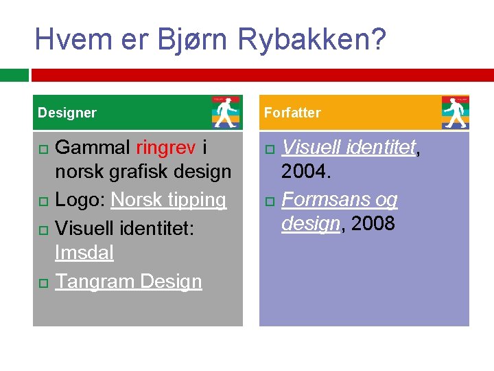 Hvem er Bjørn Rybakken? Designer Gammal ringrev i norsk grafisk design Logo: Norsk tipping