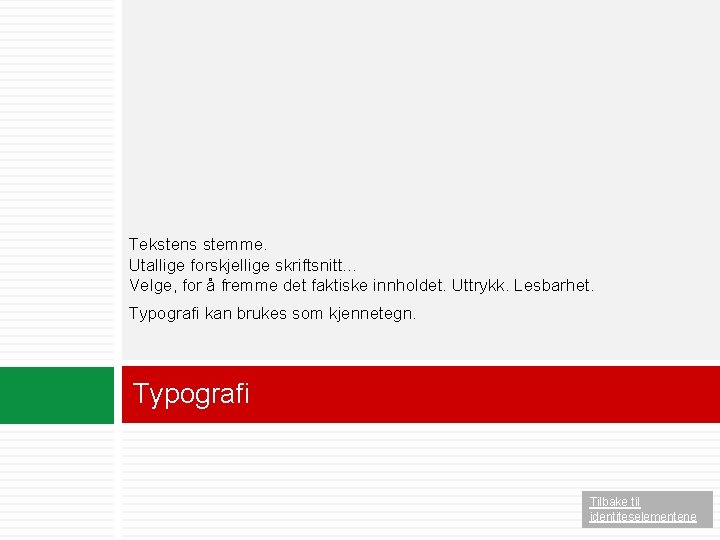 Tekstens stemme. Utallige forskjellige skriftsnitt… Velge, for å fremme det faktiske innholdet. Uttrykk. Lesbarhet.