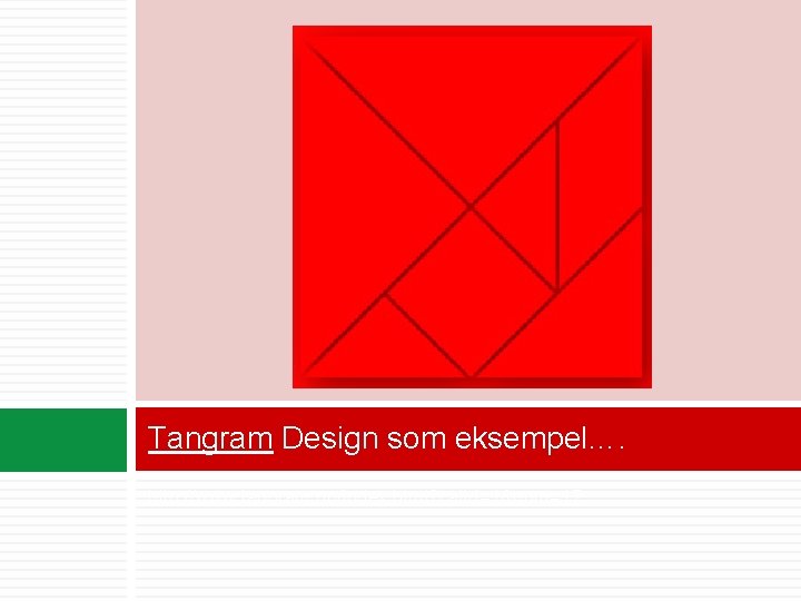 Tangram Design som eksempel…. http: //www. tangram. no/index. html? catid=1&num=17 