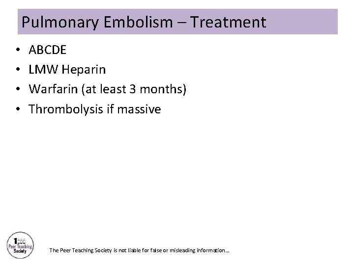 Pulmonary Embolism – Treatment • • ABCDE LMW Heparin Warfarin (at least 3 months)