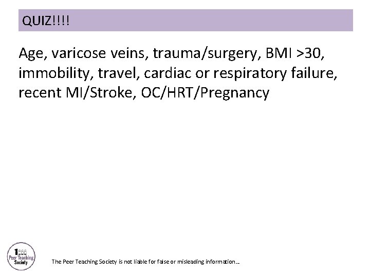 QUIZ!!!! Age, varicose veins, trauma/surgery, BMI >30, immobility, travel, cardiac or respiratory failure, recent