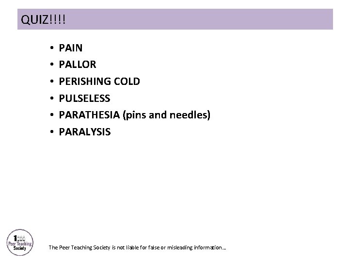 QUIZ!!!! • • • PAIN PALLOR PERISHING COLD PULSELESS PARATHESIA (pins and needles) PARALYSIS