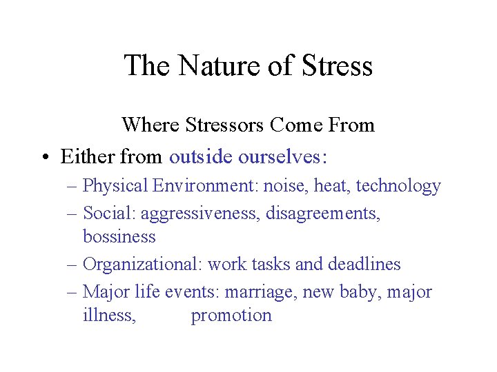 The Nature of Stress Where Stressors Come From • Either from outside ourselves: –