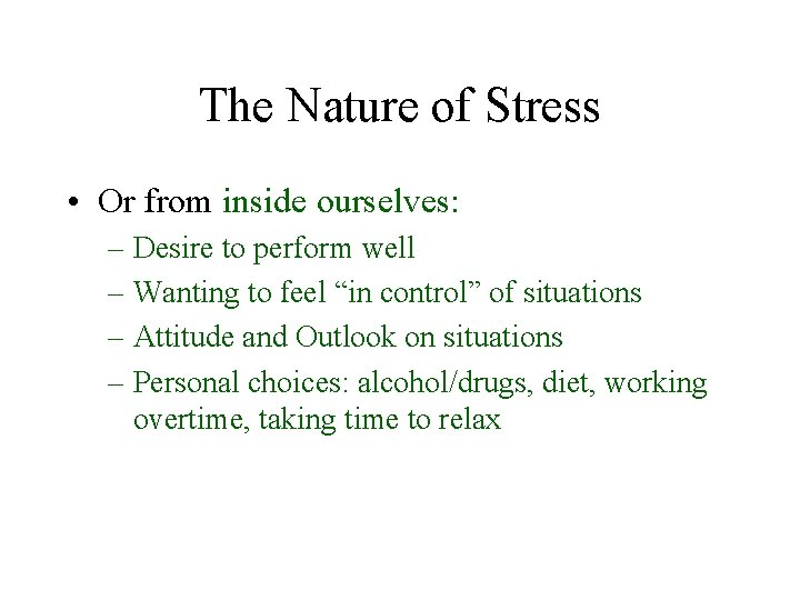 The Nature of Stress • Or from inside ourselves: – Desire to perform well