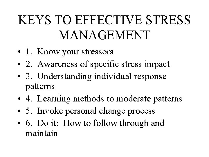 KEYS TO EFFECTIVE STRESS MANAGEMENT • 1. Know your stressors • 2. Awareness of