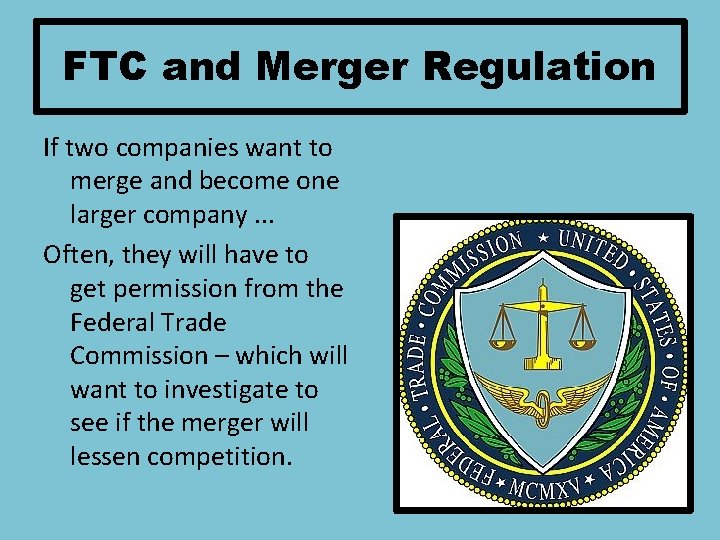 FTC and Merger Regulation If two companies want to merge and become one larger