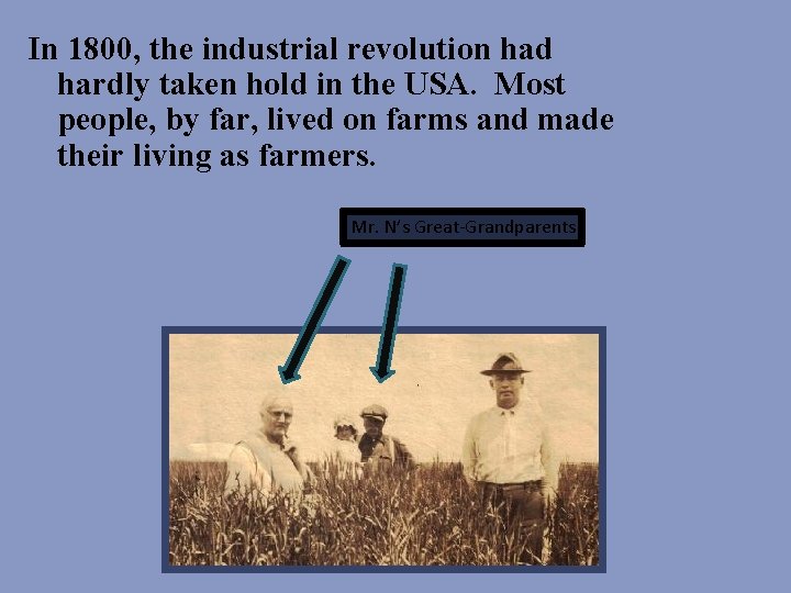 In 1800, the industrial revolution had hardly taken hold in the USA. Most people,