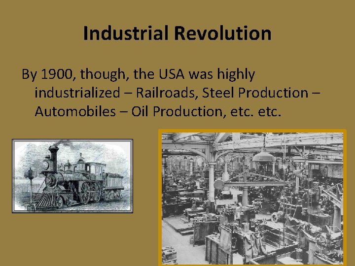 Industrial Revolution By 1900, though, the USA was highly industrialized – Railroads, Steel Production
