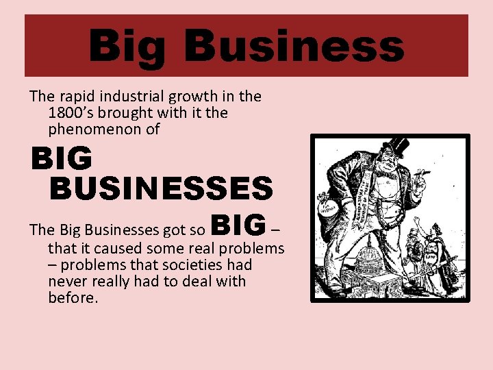 Big Business The rapid industrial growth in the 1800’s brought with it the phenomenon