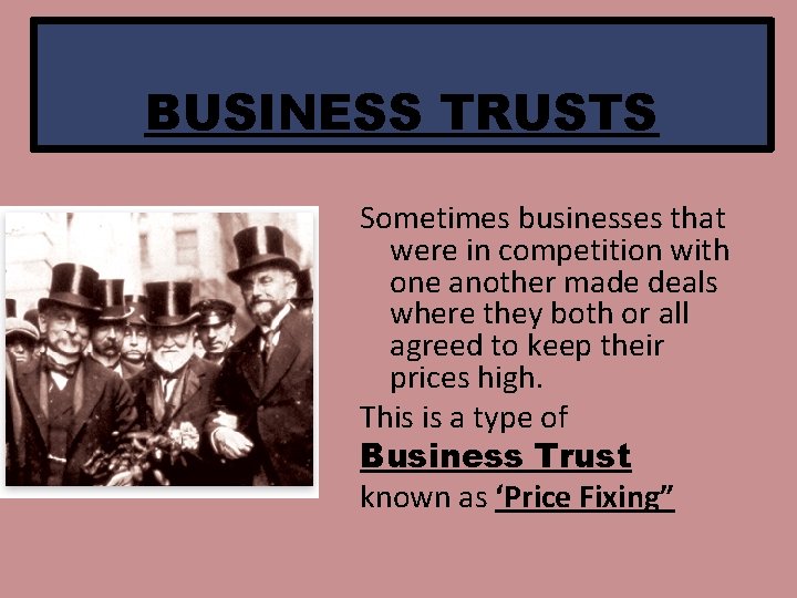 BUSINESS TRUSTS Sometimes businesses that were in competition with one another made deals where