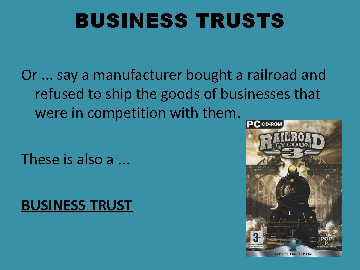BUSINESS TRUSTS Or. . . say a manufacturer bought a railroad and refused to