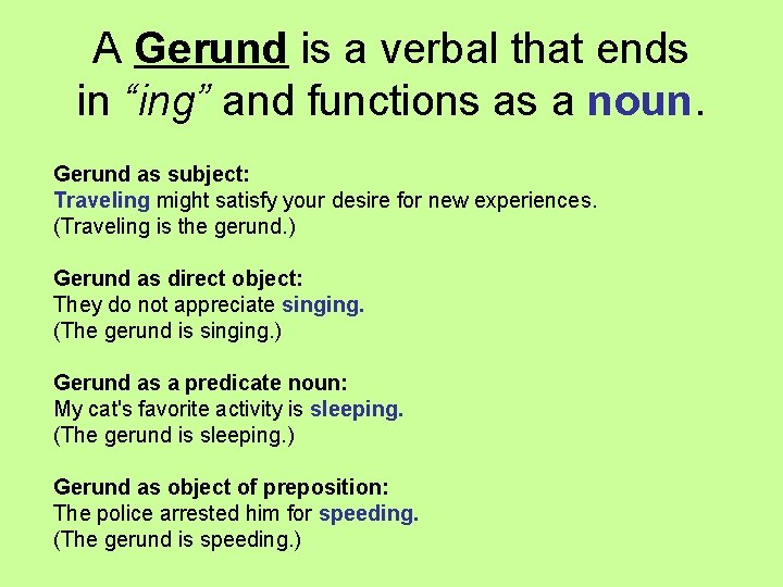 A Gerund is a verbal that ends in “ing” and functions as a noun.