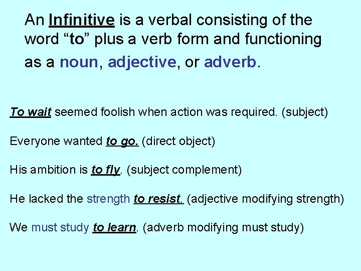 An Infinitive is a verbal consisting of the word “to” plus a verb form