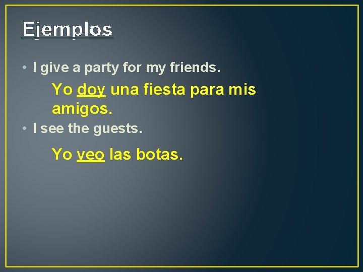Ejemplos • I give a party for my friends. Yo doy una fiesta para