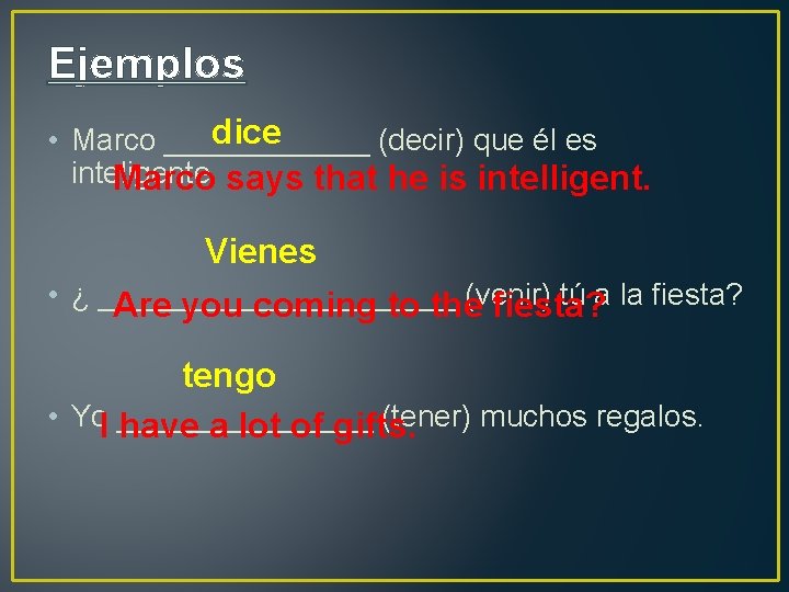 Ejemplos dice • Marco ______ (decir) que él es inteligente. Marco says that he