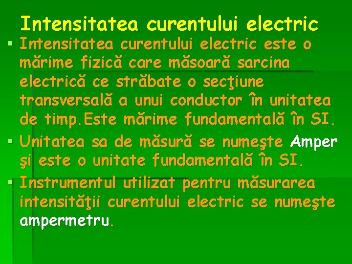 Intensitatea curentului electric § Intensitatea curentului electric este o mărime fizică care măsoară sarcina