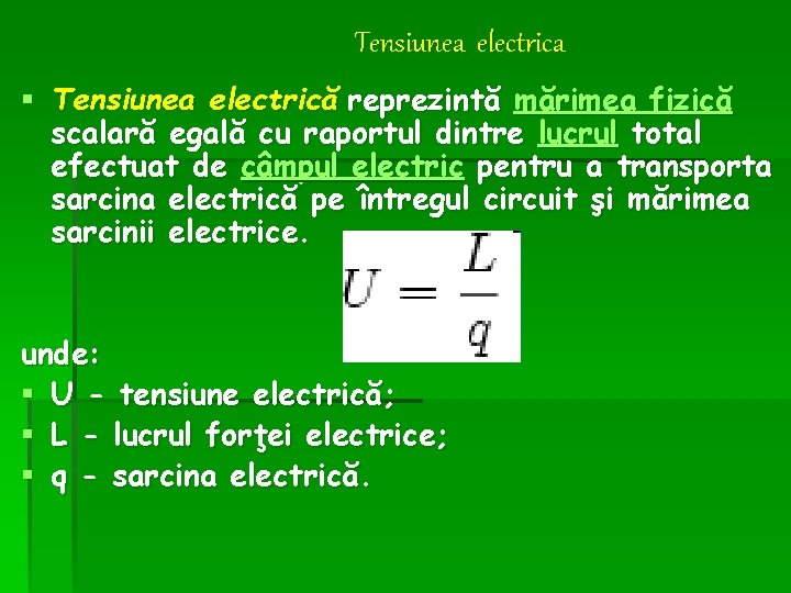 Tensiunea electrica § Tensiunea electrică reprezintă mărimea fizică scalară egală cu raportul dintre lucrul