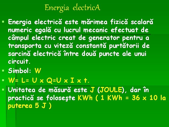 Energia electric. A § Energia electrică este mărimea fizică scalară numeric egală cu lucrul Energia electric. A § Energia electrică este mărimea fizică scalară numeric egală cu lucrul