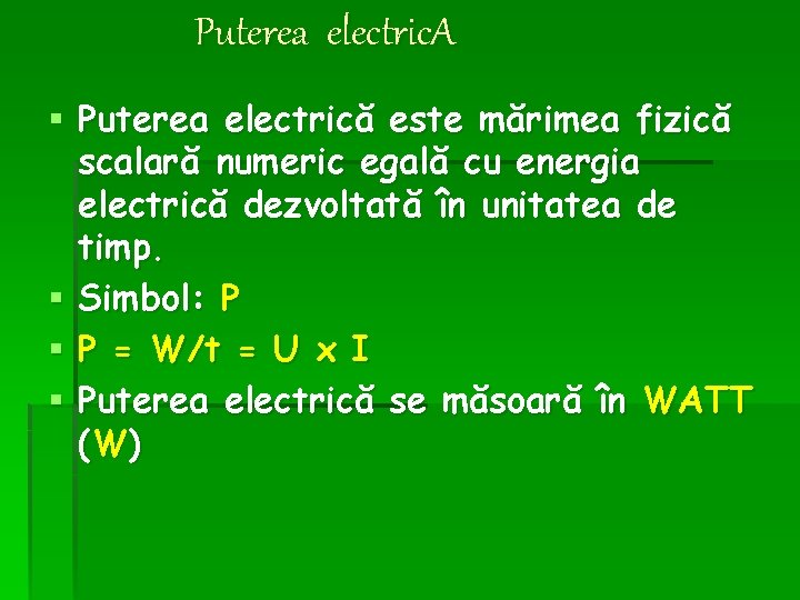 Puterea electric. A § Puterea electrică este mărimea fizică scalară numeric egală cu energia Puterea electric. A § Puterea electrică este mărimea fizică scalară numeric egală cu energia