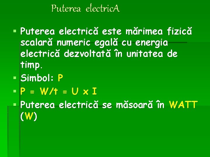 Puterea electric. A § Puterea electrică este mărimea fizică scalară numeric egală cu energia