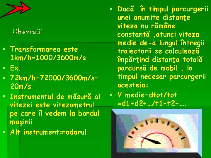 Observatii § Transformarea este 1 km/h=1000/3600 m/s § Ex. § 72 km/h=72000/3600 m/s= 20