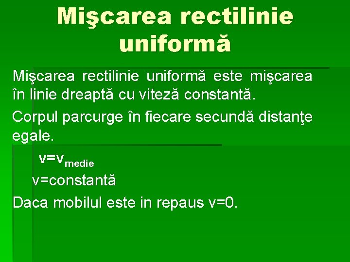 Mişcarea rectilinie uniformă este mişcarea în linie dreaptă cu viteză constantă. Corpul parcurge în Mişcarea rectilinie uniformă este mişcarea în linie dreaptă cu viteză constantă. Corpul parcurge în