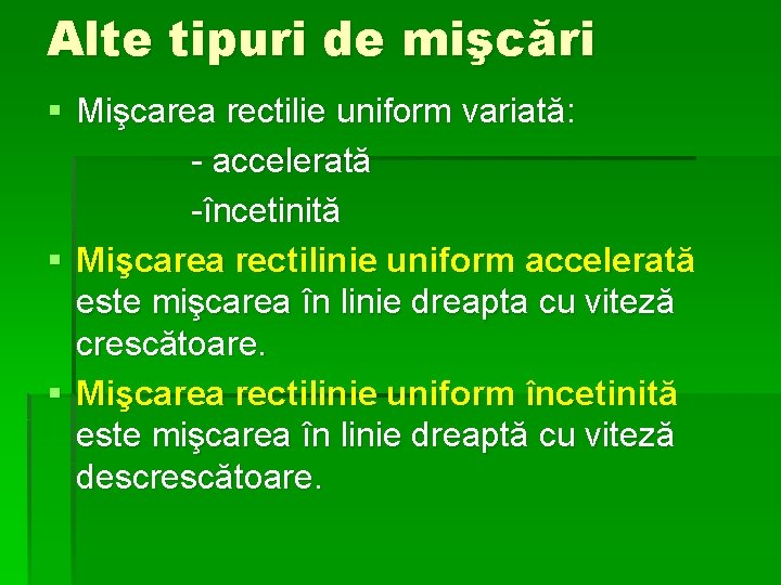 Alte tipuri de mişcări § Mişcarea rectilie uniform variată: - accelerată -încetinită § Mişcarea Alte tipuri de mişcări § Mişcarea rectilie uniform variată: - accelerată -încetinită § Mişcarea