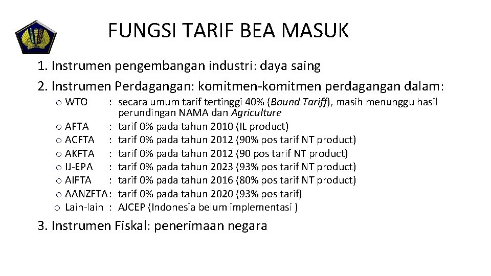 FUNGSI TARIF BEA MASUK 1. Instrumen pengembangan industri: daya saing 2. Instrumen Perdagangan: komitmen-komitmen