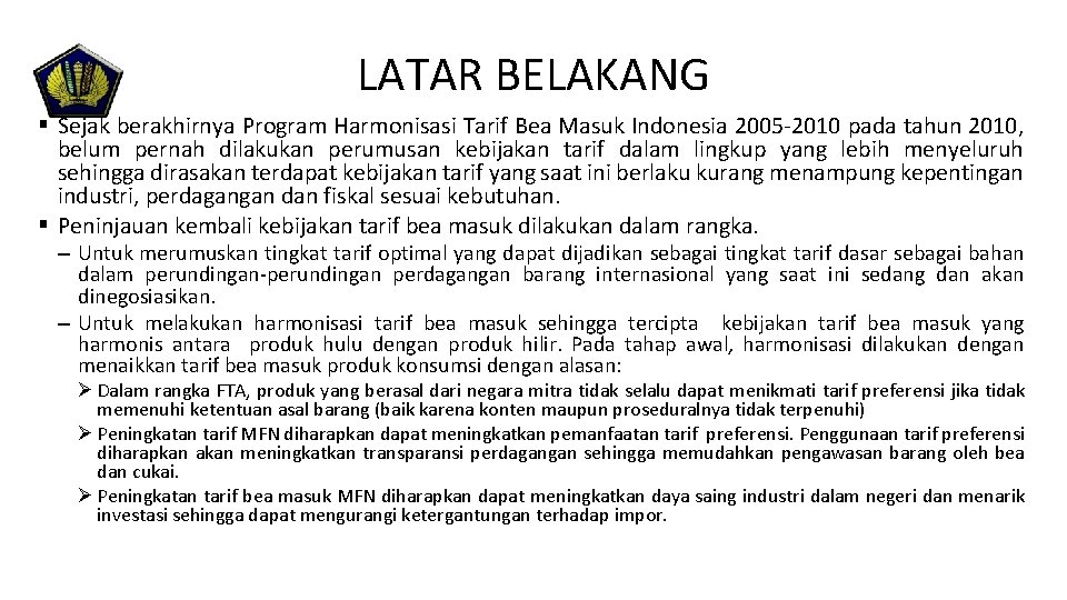LATAR BELAKANG § Sejak berakhirnya Program Harmonisasi Tarif Bea Masuk Indonesia 2005 -2010 pada