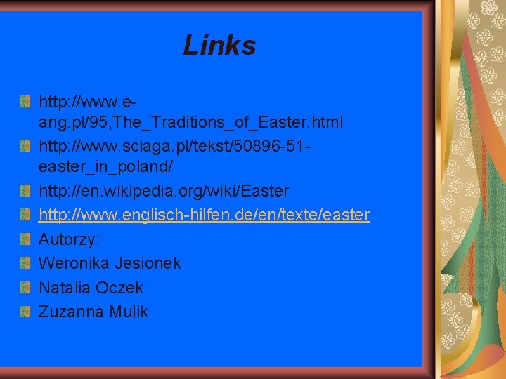 Links http: //www. eang. pl/95, The_Traditions_of_Easter. html http: //www. sciaga. pl/tekst/50896 -51 easter_in_poland/ http: