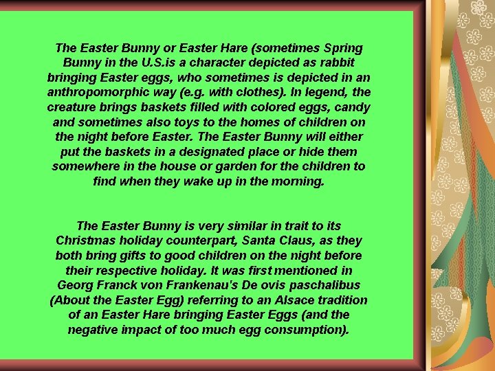 The Easter Bunny or Easter Hare (sometimes Spring Bunny in the U. S. is