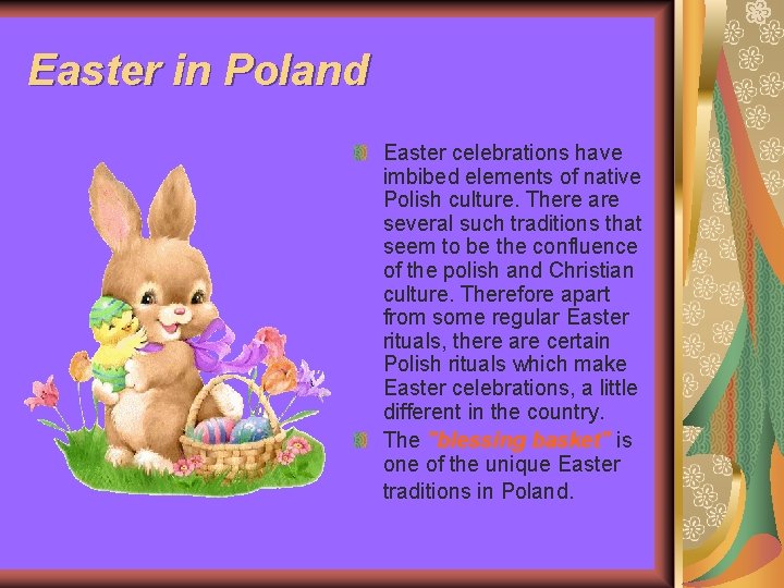 Easter in Poland Easter celebrations have imbibed elements of native Polish culture. There are