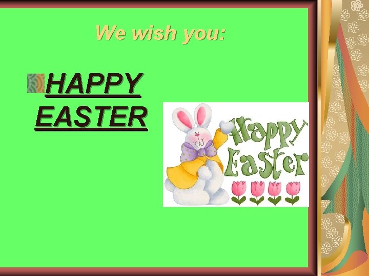 We wish you: HAPPY EASTER 