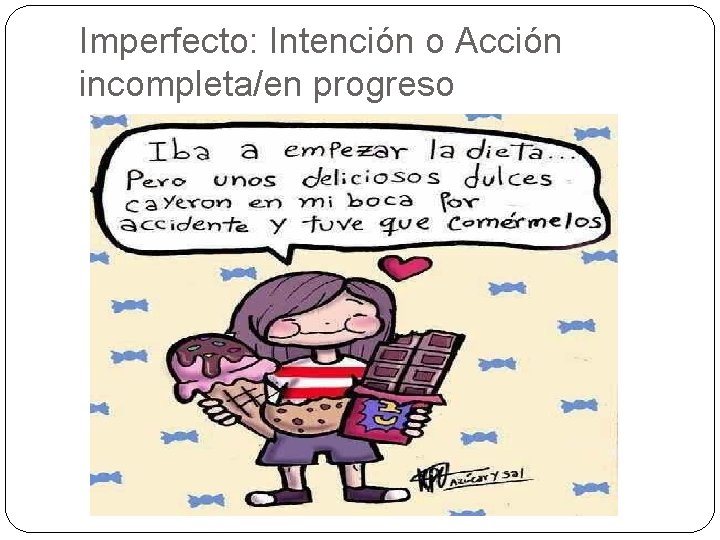 Imperfecto: Intención o Acción incompleta/en progreso 