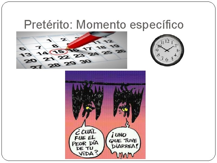 Pretérito: Momento específico 