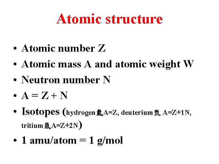 Atomic structure • • • Atomic number Z Atomic mass A and atomic weight