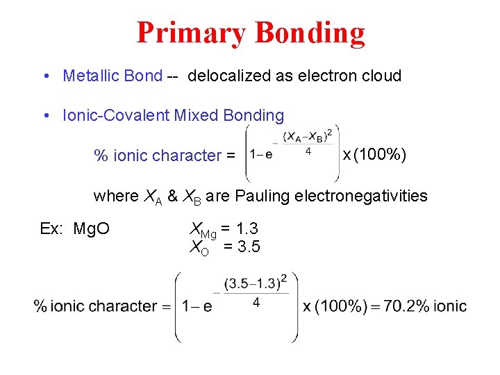 Primary Bonding • Metallic Bond -- delocalized as electron cloud • Ionic-Covalent Mixed Bonding