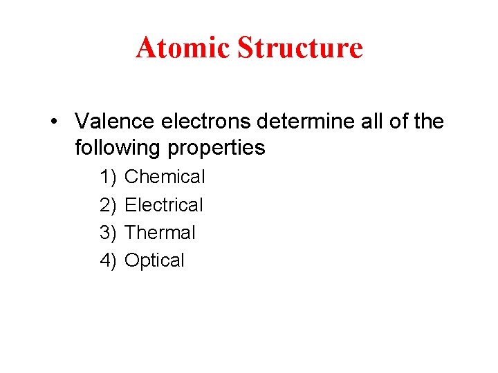 Atomic Structure • Valence electrons determine all of the following properties 1) 2) 3)