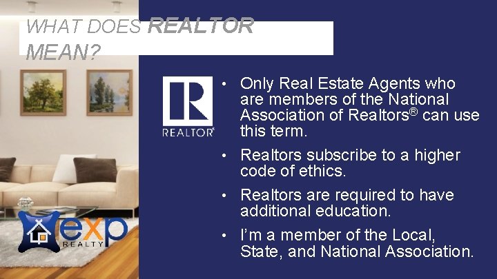 WHAT DOES REALTOR MEAN? • Only Real Estate Agents who are members of the