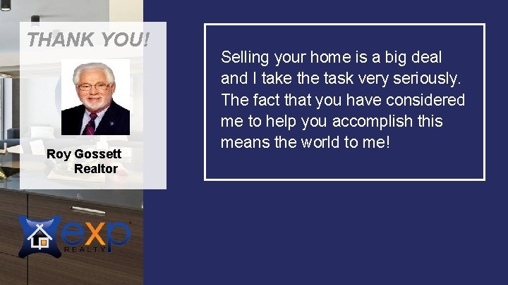 THANK YOU! Roy Gossett Realtor Selling your home is a big deal and I