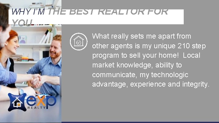 WHY I’M THE BEST REALTOR FOR YOU What really sets me apart from other