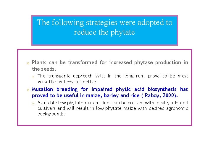 The following strategies were adopted to reduce the phytate o Plants can be transformed