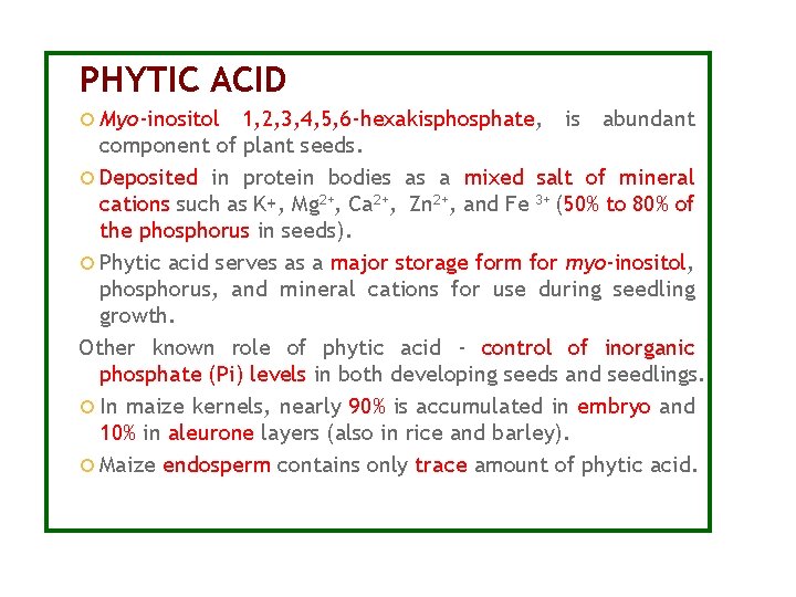PHYTIC ACID Myo-inositol 1, 2, 3, 4, 5, 6 -hexakisphosphate, is abundant component of