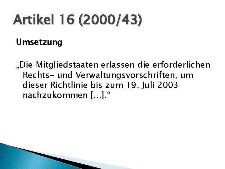 Artikel 16 (2000/43) Umsetzung „Die Mitgliedstaaten erlassen die erforderlichen Rechts- und Verwaltungsvorschriften, um dieser