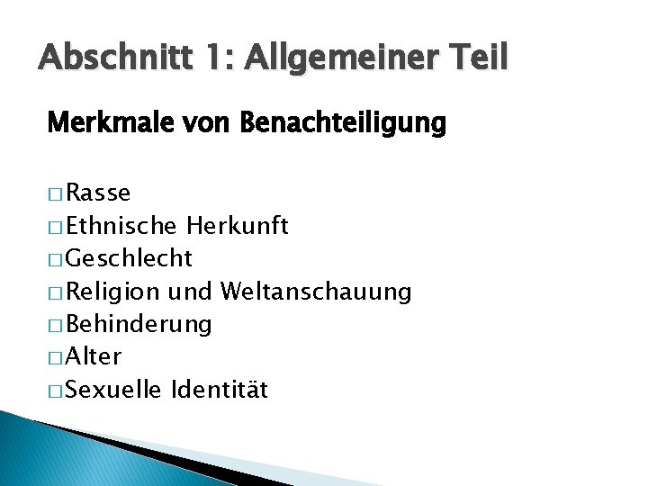 Abschnitt 1: Allgemeiner Teil Merkmale von Benachteiligung � Rasse � Ethnische Herkunft � Geschlecht