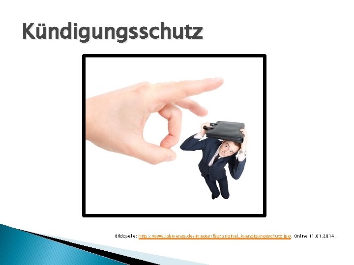 Kündigungsschutz Bildquelle: http: //www. jobmensa. de/images/faq/original_kuendigungsschutz. jpg. Online 11. 01. 2014. 