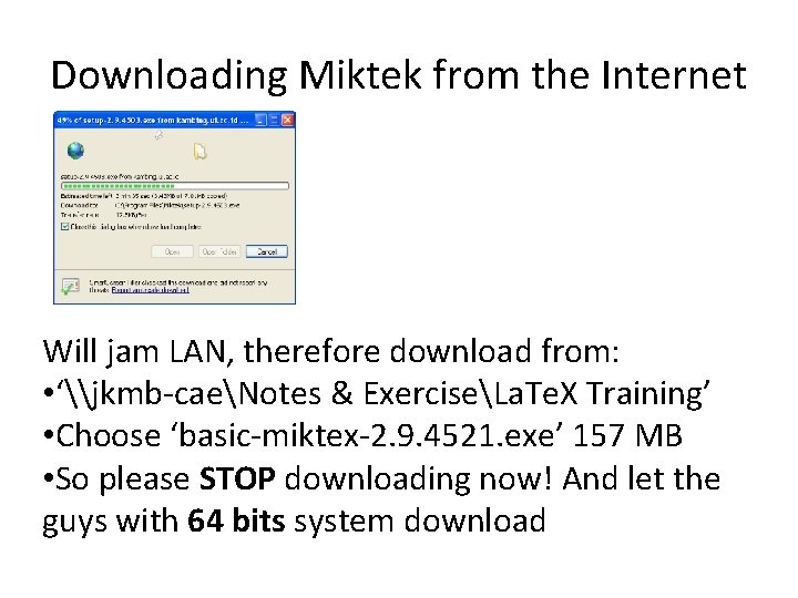 Downloading Miktek from the Internet Will jam LAN, therefore download from: • ‘\jkmb-caeNotes &