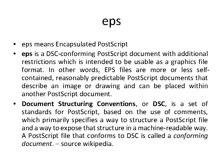 eps • eps means Encapsulated Post. Script • eps is a DSC-conforming Post. Script