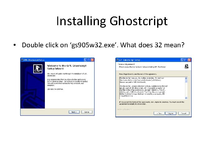 Installing Ghostcript • Double click on ‘gs 905 w 32. exe’. What does 32